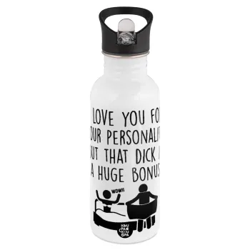 I Love You for Your Personality But that D... Is a Huge Bonus , White water bottle with straw, stainless steel 600ml