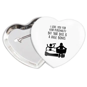 I Love You for Your Personality But that D... Is a Huge Bonus , Κονκάρδα παραμάνα καρδιά (57x52mm)