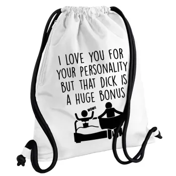 I Love You for Your Personality But that D... Is a Huge Bonus , Τσάντα πλάτης πουγκί GYMBAG λευκή, με τσέπη (40x48cm) & χονδρά κορδόνια