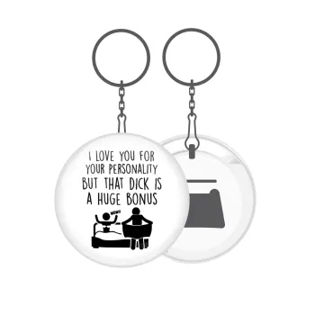 I Love You for Your Personality But that D... Is a Huge Bonus , Μπρελόκ μεταλλικό 5cm με ανοιχτήρι