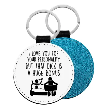I Love You for Your Personality But that D... Is a Huge Bonus , Μπρελόκ Δερματίνη, στρογγυλό ΜΠΛΕ (5cm)