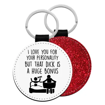 I Love You for Your Personality But that D... Is a Huge Bonus , Μπρελόκ Δερματίνη, στρογγυλό ΚΟΚΚΙΝΟ (5cm)