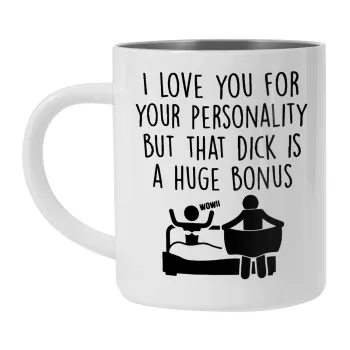 I Love You for Your Personality But that D... Is a Huge Bonus , Κούπα Ανοξείδωτη διπλού τοιχώματος 300ml
