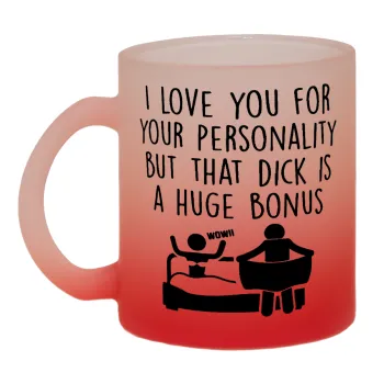 I Love You for Your Personality But that D... Is a Huge Bonus , Κούπα γυάλινη δίχρωμη με βάση το κόκκινο ματ, 330ml