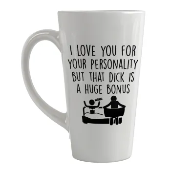 I Love You for Your Personality But that D... Is a Huge Bonus , Κούπα κωνική Latte Μεγάλη, κεραμική, 450ml
