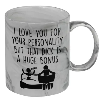 I Love You for Your Personality But that D... Is a Huge Bonus , Κούπα κεραμική, marble style (μάρμαρο), 330ml