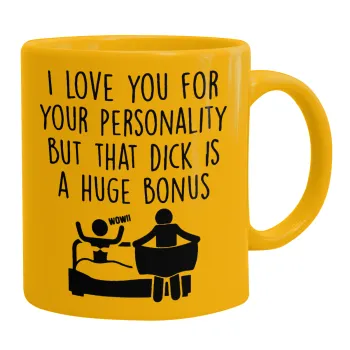 I Love You for Your Personality But that D... Is a Huge Bonus , Κούπα, κεραμική κίτρινη, 330ml