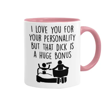 I Love You for Your Personality But that D... Is a Huge Bonus , Mug colored pink, ceramic, 330ml