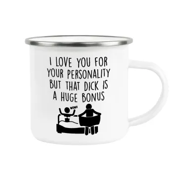 I Love You for Your Personality But that D... Is a Huge Bonus , Κούπα Μεταλλική εμαγιέ λευκη 360ml