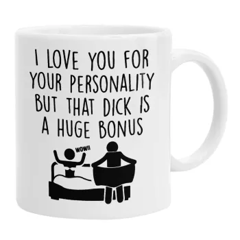 I Love You for Your Personality But that D... Is a Huge Bonus , Κούπα, κεραμική, 330ml