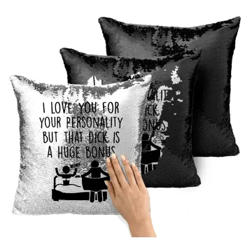 I Love You for Your Personality But that D... Is a Huge Bonus , Μαξιλάρι καναπέ Μαγικό Μαύρο με πούλιες 40x40cm περιέχεται το γέμισμα