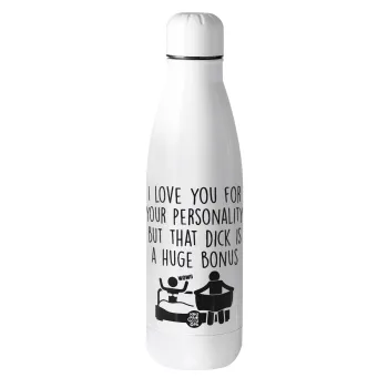 I Love You for Your Personality But that D... Is a Huge Bonus , Metal mug thermos (Stainless steel), 500ml