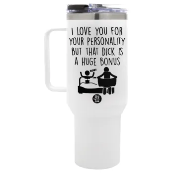 I Love You for Your Personality But that D... Is a Huge Bonus , Mega Tumbler με καπάκι, διπλού τοιχώματος (θερμό) 1,2L
