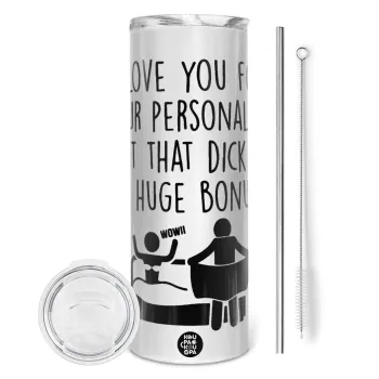 I Love You for Your Personality But that D... Is a Huge Bonus , Tumbler ποτήρι θερμό από ανοξείδωτο ατσάλι 600ml, με μεταλλικό καλαμάκι & βούρτσα καθαρισμού