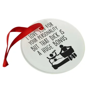 I Love You for Your Personality But that D... Is a Huge Bonus , Christmas ornament glass 9cm