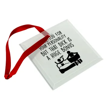 I Love You for Your Personality But that D... Is a Huge Bonus , Christmas ornament, glass square ornament 9x9cm