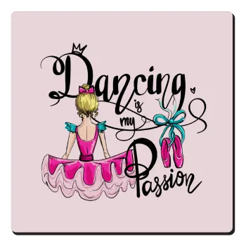 Dancing is my Passion, Τετράγωνο μαγνητάκι ξύλινο 6x6cm
