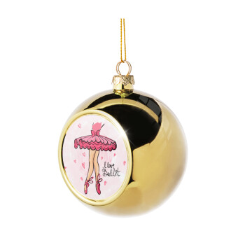 I Love Ballet, Χριστουγεννιάτικη μπάλα δένδρου Χρυσή 8cm