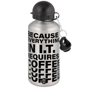Because everything in I.T. requires coffee, Μεταλλικό παγούρι νερού, Ασημένιο, αλουμινίου 500ml
