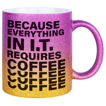 Because everything in I.T. requires coffee, Κούπα Χρυσή/Ροζ Glitter, κεραμική, 330ml