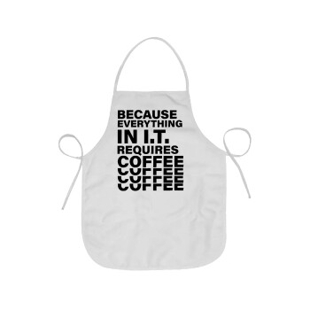 Because everything in I.T. requires coffee, Ποδιά Σεφ Ολόσωμη κοντή Ενηλίκων (63x75cm)