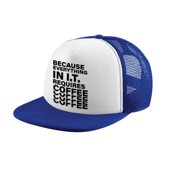 Because everything in I.T. requires coffee, Καπέλο Ενηλίκων Soft Trucker με Δίχτυ Blue/White (POLYESTER, ΕΝΗΛΙΚΩΝ, UNISEX, ONE SIZE)