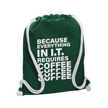 Because everything in I.T. requires coffee, Τσάντα πλάτης πουγκί GYMBAG BOTTLE GREEN, με τσέπη (40x48cm) & χονδρά λευκά κορδόνια
