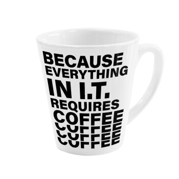 Because everything in I.T. requires coffee, Κούπα κωνική Latte Λευκή, κεραμική, 300ml
