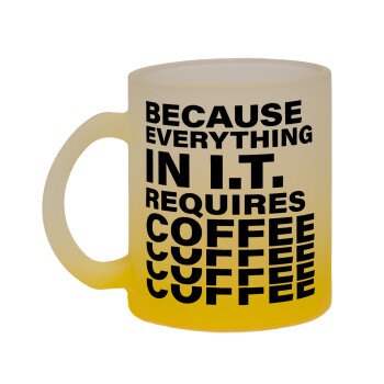 Because everything in I.T. requires coffee, Κούπα γυάλινη δίχρωμη με βάση το κίτρινο ματ, 330ml