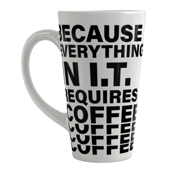 Because everything in I.T. requires coffee, Κούπα κωνική Latte Μεγάλη, κεραμική, 450ml