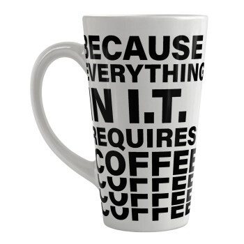 Because everything in I.T. requires coffee, Κούπα κωνική Latte Μεγάλη, κεραμική, 450ml