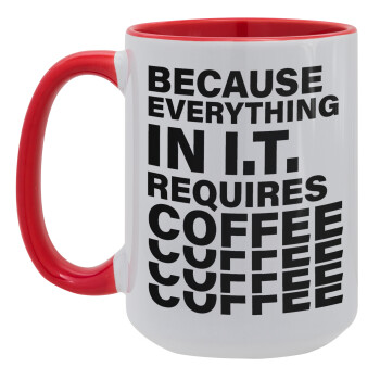 Because everything in I.T. requires coffee, Κούπα Mega 15oz, κεραμική Κόκκινη, 450ml