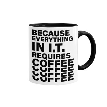 Because everything in I.T. requires coffee, Mug colored black, ceramic, 330ml