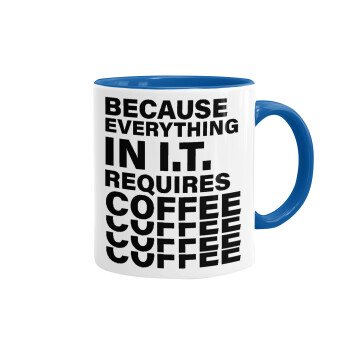 Because everything in I.T. requires coffee, Mug colored blue, ceramic, 330ml