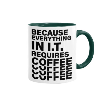 Because everything in I.T. requires coffee, Mug colored green, ceramic, 330ml