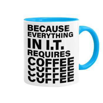 Because everything in I.T. requires coffee, Mug colored light blue, ceramic, 330ml