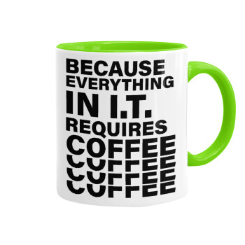 Because everything in I.T. requires coffee, Mug colored light green, ceramic, 330ml