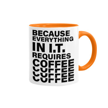 Because everything in I.T. requires coffee, Mug colored orange, ceramic, 330ml