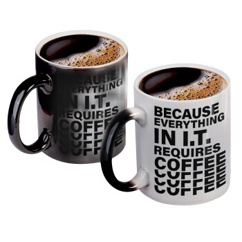 Because everything in I.T. requires coffee, Color changing magic Mug, ceramic, 330ml when adding hot liquid inside, the black colour desappears (1 pcs)