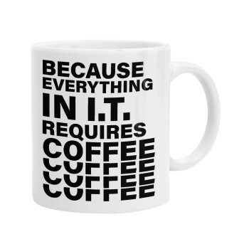 Because everything in I.T. requires coffee, Κούπα, κεραμική, 330ml (1 τεμάχιο)