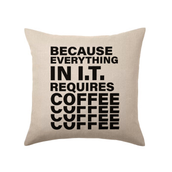Because everything in I.T. requires coffee, Μαξιλάρι καναπέ ΛΙΝΟ 40x40cm περιέχεται το  γέμισμα