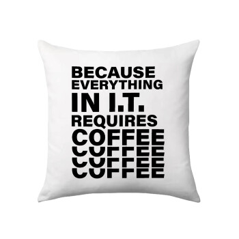 Because everything in I.T. requires coffee, Μαξιλάρι καναπέ 40x40cm περιέχεται το  γέμισμα