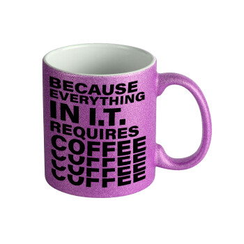 Because everything in I.T. requires coffee, Κούπα Μωβ Glitter που γυαλίζει, κεραμική, 330ml