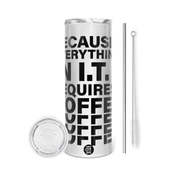 Because everything in I.T. requires coffee, Tumbler ποτήρι θερμό από ανοξείδωτο ατσάλι 600ml, με μεταλλικό καλαμάκι & βούρτσα καθαρισμού