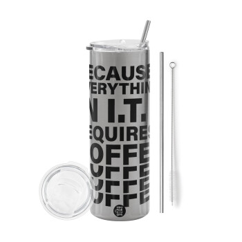 Because everything in I.T. requires coffee, Eco friendly stainless steel Silver tumbler 600ml, with metal straw & cleaning brush