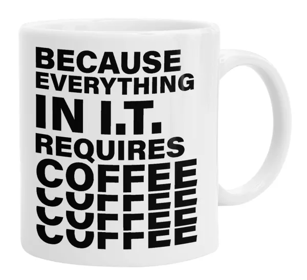 Because everything in I.T. requires coffee — Κούπα, κεραμική, 330ml