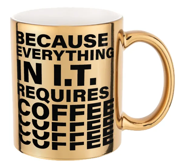 Because everything in I.T. requires coffee — Κούπα κεραμική, χρυσή καθρέπτης, 330ml