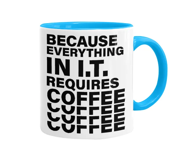 Because everything in I.T. requires coffee — Κούπα χρωματιστή γαλάζια, κεραμική, 330ml