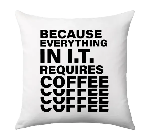 Because everything in I.T. requires coffee — 1