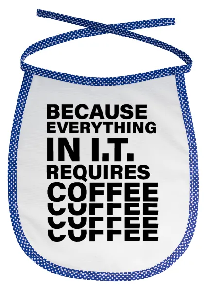 Because everything in I.T. requires coffee — 1
